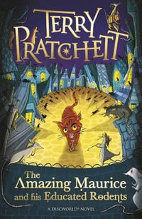 The Amazing Maurice and his Educated Rodents : Discworld Novels - Terry Pratchett