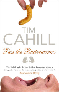 Pass The Butterworms : Remote Journeys Oddly Remembered. Tim Cahill - Tim Cahill