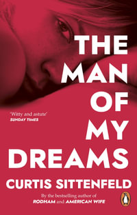 The Man Of My Dreams - Curtis Sittenfeld