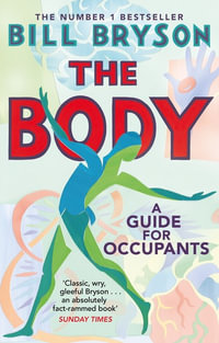 The Body : A Guide for Occupants - THE SUNDAY TIMES NO.1 BESTSELLER - Bill Bryson