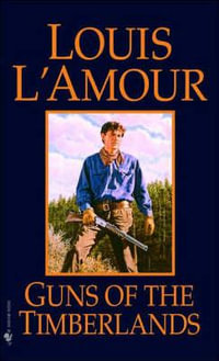 Guns of the Timberlands : A Novel - Louis L'Amour