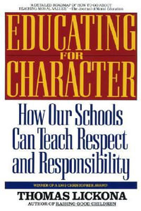 Educating For Character : How Our Schools Can Teach Respect and Responsibility - Thomas Lickona
