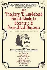 The Thackery T. Lambshead Pocket Guide to Eccentric & Discredited Diseases - Mark Roberts