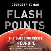 Flashpoints : The Emerging Crisis in Europe - George Friedman
