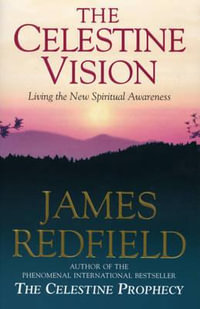 Celestine Vision : Living the New Spiritual Awareness - James Redfield