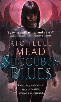 Succubus Blues : Georgina Kincaid Series : Book 1 - Richelle Mead