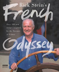 Rick Stein's French Odyssey : Over 100 New Recipes Inspired by the Flavours of France - Rick Stein