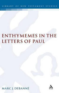 Enthymemes in the Letters of Paul : Library of New Testament Studies - Marc Debanne