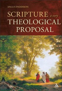 Scripture : A Very Theological Proposal - Angus Paddison