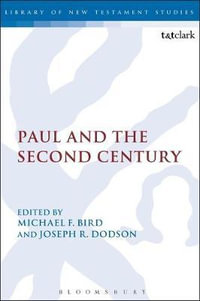 Paul and the Second Century : Library of New Testament Studies - Michael F. Bird