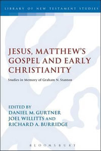 Jesus, Matthew's Gospel and Early Christianity : Studies in Memory of Graham N. Stanton - Daniel M. Gurtner