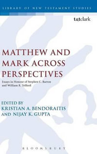 Matthew and Mark Across Perspectives : Essays in Honour of Stephen C. Barton and William R. Telford - Dr Kristian A.  Bendoraitis