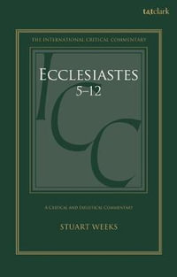 Ecclesiastes 5-12 : A Critical and Exegetical Commentary - Dr Stuart  Weeks