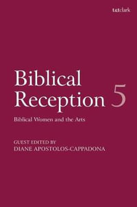 Biblical Reception, 5 : Biblical Women and the Arts - J. Cheryl Exum