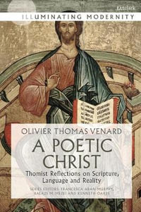 A Poetic Christ : Thomist Reflections on Scripture, Language and Reality - Olivier-Thomas Venard