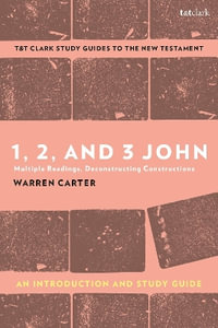 1, 2, and 3 John : An Introduction and Study Guide: Multiple Readings, Deconstructing Constructions - Warren Carter