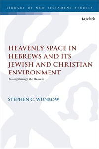 Heavenly Space in Hebrews and Its Jewish and Christian Environment : Passing through the Heavens - Visiting Assistant Professor Stephen C. Wunrow