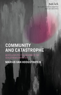 Community and Catastrophe : An Ecclesio-Political Reading of the Schleitheim Confession - Marius van Hoogstraten