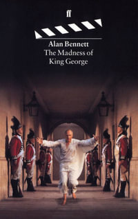 The Madness of King George : Screenplays - Alan Bennett