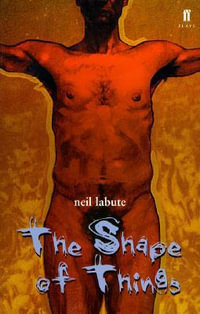 The Shape of Things : Faber Drama - Neil LaBute