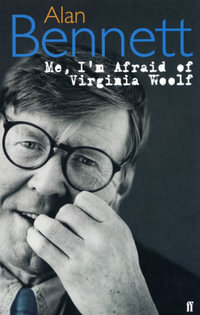 Me, I'm Afraid of Virginia Woolf : A Day Out, Sunset Across the Bay, A Visit From Mrs. Pr - Alan Bennett