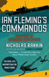 Ian Fleming's Commandos : Story of 30 Assault Unit in WWII - Nicholas Rankin