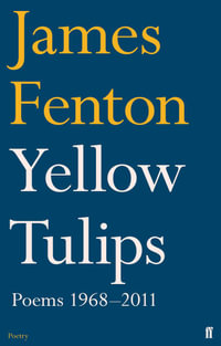 Yellow Tulips : Poems 1968-2011 - James Fenton