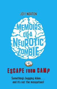 Memoirs of a Neurotic Zombie - Escape from Camp : Memoirs of a Neurotic Zombie - Jeff Norton