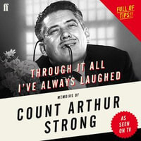 Through it All I've Always Laughed : Memoirs of Count Arthur Strong - Count Arthur Strong