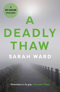 A Deadly Thaw : DC Childs mystery - Sarah Ward