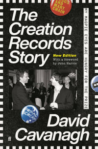 The Creation Records Story : My Magpie Eyes are Hungry for the Prize - David Cavanagh