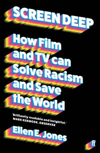 Screen Deep : How film and TV can solve racism and save the world - Ellen E. Jones