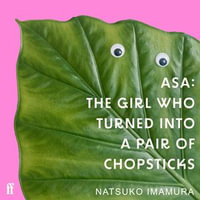 Asa : The Girl Who Turned into a Pair of Chopsticks - Natsuko Imamura