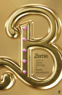 Barbie : The Screenplay - Greta Gerwig