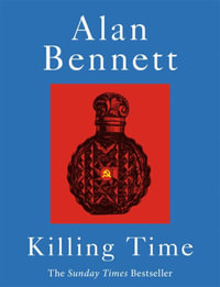 Killing Time : A Sunday Times Bestselling 'pitch-perfect' (Observer) treat for winter. - Alan Bennett
