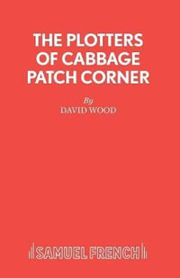 Plotters of Cabbage Patch Corner : Libretto - David Wood