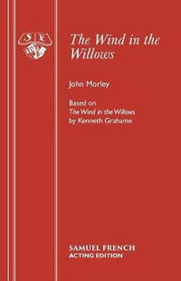 The Wind in the Willows : Play - John Morley