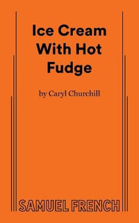 Ice Cream with Hot Fudge - Caryl Churchill