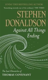 Against All Things Ending : The Last Chronicles of Thomas Covenant - Stephen Donaldson