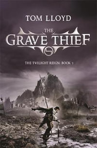 The Grave Thief : Book Three of The Twilight Reign - Tom Lloyd