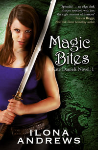Magic Bites : A Kate Daniels Novel: 1 - Ilona Andrews