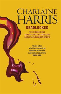 Deadlocked : A True Blood Novel : Sookie Stackhouse : Book 12 - Charlaine Harris