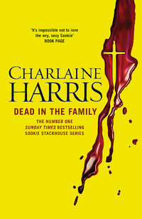 Dead in the Family : A True Blood Novel : Sookie Stackhouse : Book 10 - Charlaine Harris