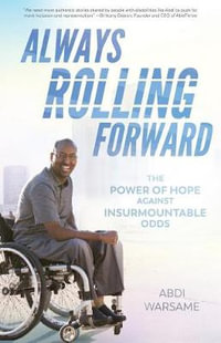 Always Rolling Forward : The Power of Hope against Insurmountable Odds - Abdi Warsame