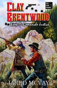 Comanche Justice : Clay Brentwood - Jared McVay
