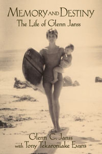 Memory and Destiny, the Life of Glenn Janss - Tony  T Evans