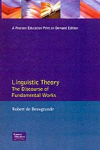 Linguistic Theory : The Discourse of Fundamental Works - Robert De Beaugrande