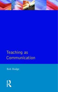 Teaching as Communication : Effective Teacher, The - Bob Hodge
