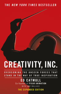 Creativity, Inc. : Overcoming the Unseen Forces That Stand in the Way of True Inspiration - Ed Catmull