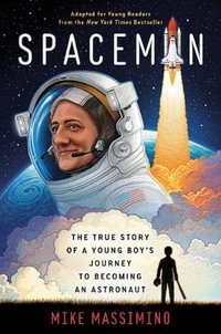 Spaceman (Adapted for Young Readers) : The True Story of a Young Boy's Journey to Becoming an Astronaut - Mike Massimino